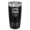 Coffee Tastes Better When I'm Hunting 20 oz Tumbler | Black